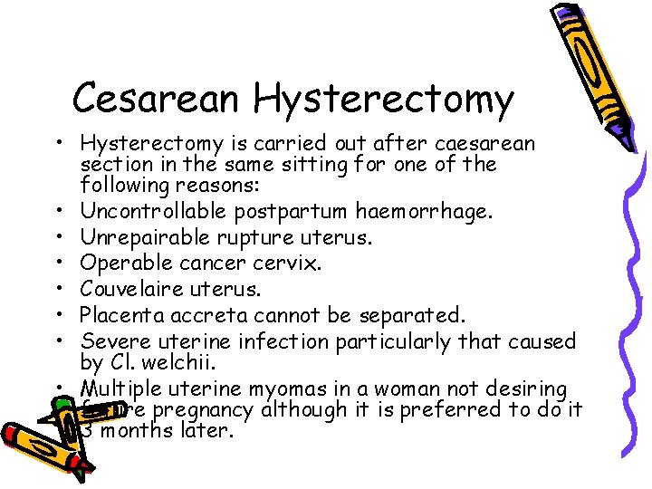 Cesarean Hysterectomy • Hysterectomy is carried out after caesarean section in the same sitting