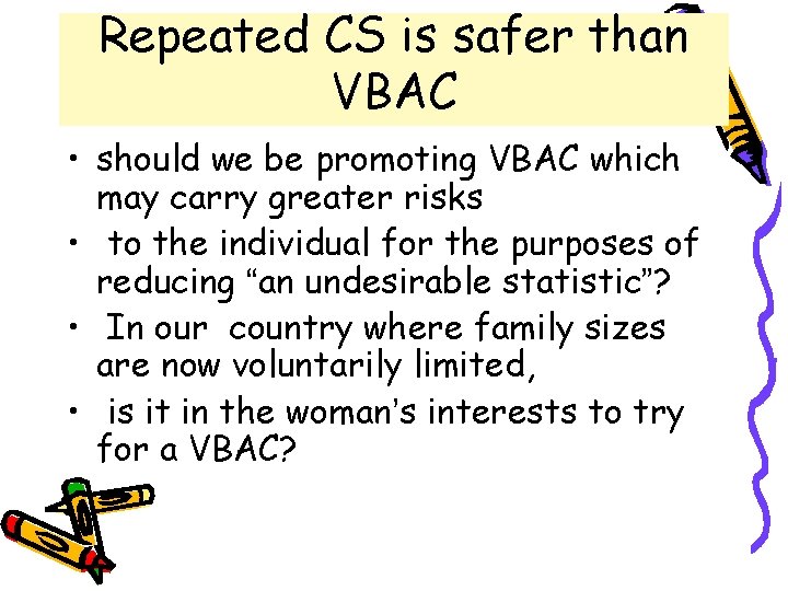 Repeated CS is safer than VBAC • should we be promoting VBAC which may