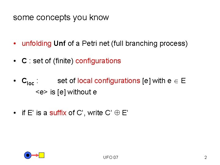some concepts you know • unfolding Unf of a Petri net (full branching process)