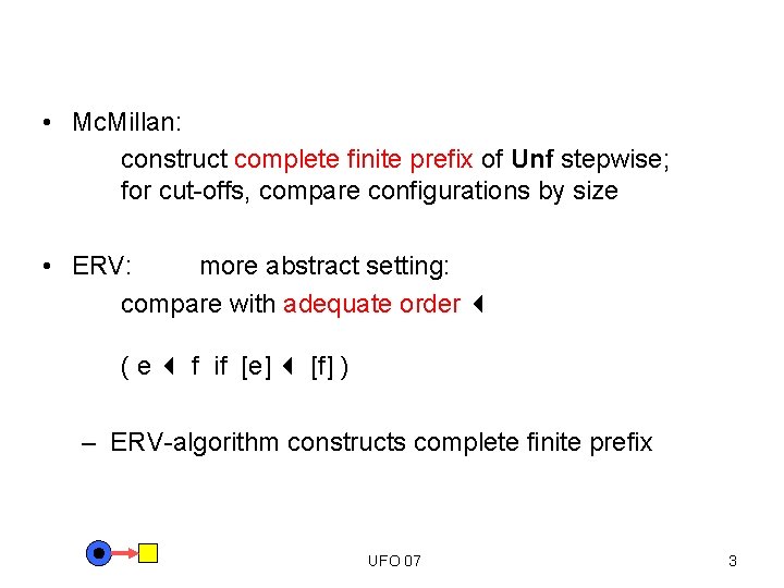  • Mc. Millan: construct complete finite prefix of Unf stepwise; for cut-offs, compare