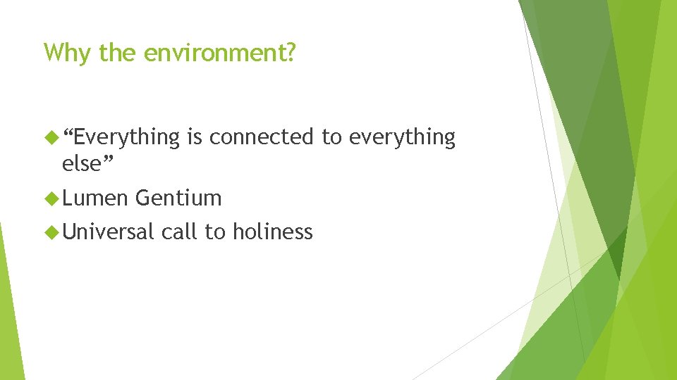 Why the environment? “Everything is connected to everything else” Lumen Gentium Universal call to Why the environment? “Everything is connected to everything else” Lumen Gentium Universal call to
