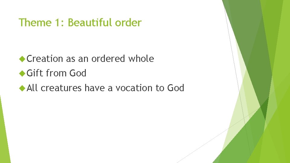 Theme 1: Beautiful order Creation Gift All as an ordered whole from God creatures Theme 1: Beautiful order Creation Gift All as an ordered whole from God creatures