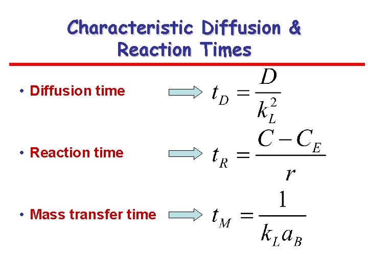 Characteristic Diffusion & Reaction Times • Diffusion time • Reaction time • Mass transfer