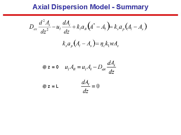 Axial Dispersion Model - Summary @z=0 @z=L 