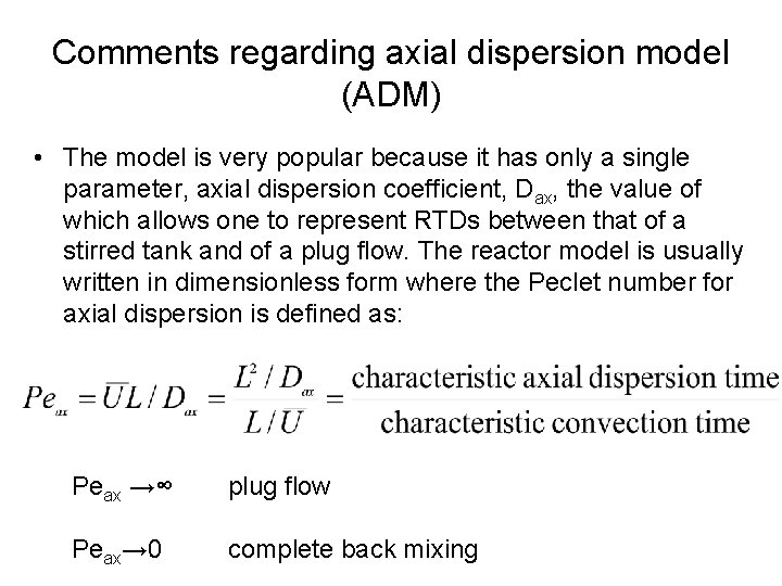 Comments regarding axial dispersion model (ADM) • The model is very popular because it