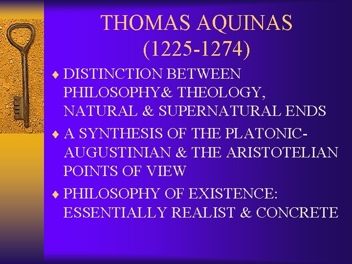 THOMAS AQUINAS (1225 -1274) ¨ DISTINCTION BETWEEN PHILOSOPHY& THEOLOGY, NATURAL & SUPERNATURAL ENDS ¨