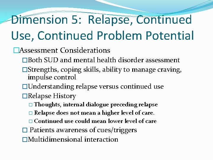 Dimension 5: Relapse, Continued Use, Continued Problem Potential �Assessment Considerations �Both SUD and mental