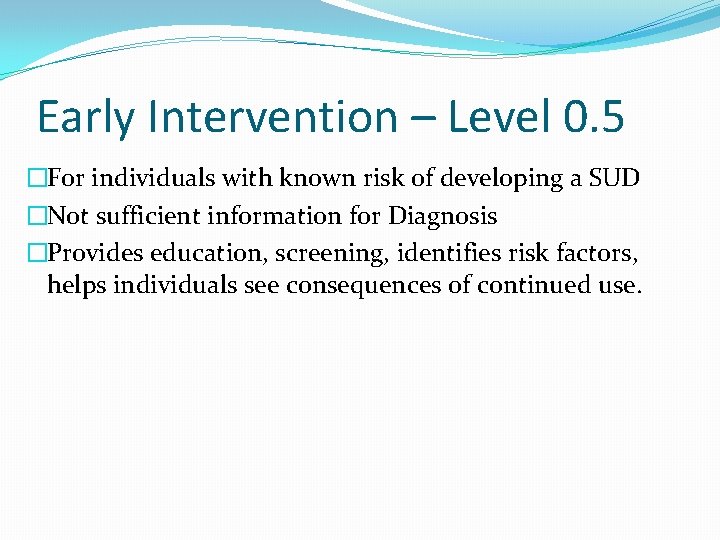 Early Intervention – Level 0. 5 �For individuals with known risk of developing a