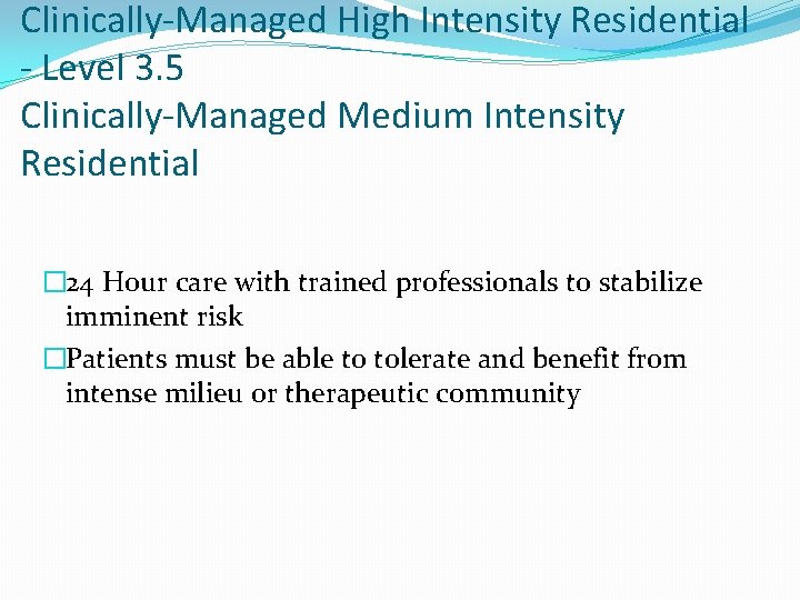 Clinically-Managed High Intensity Residential - Level 3. 5 Clinically-Managed Medium Intensity Residential � 24