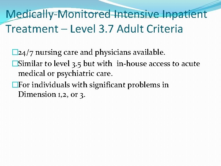 Medically-Monitored Intensive Inpatient Treatment – Level 3. 7 Adult Criteria � 24/7 nursing care