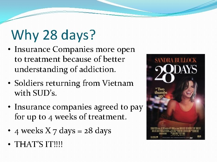 Why 28 days? • Insurance Companies more open to treatment because of better understanding
