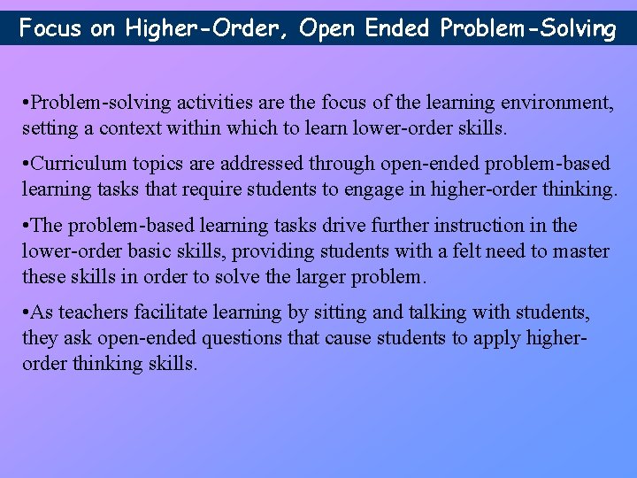 Focus on Higher-Order, Open Ended Problem-Solving • Problem-solving activities are the focus of the