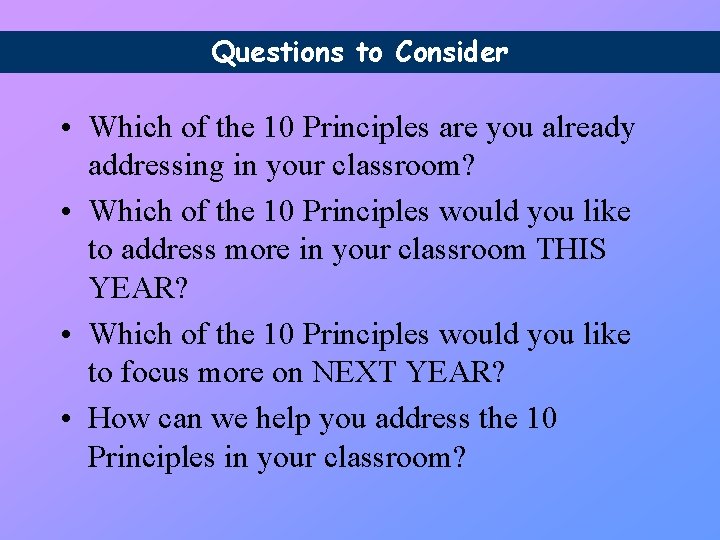 Questions to Consider • Which of the 10 Principles are you already addressing in