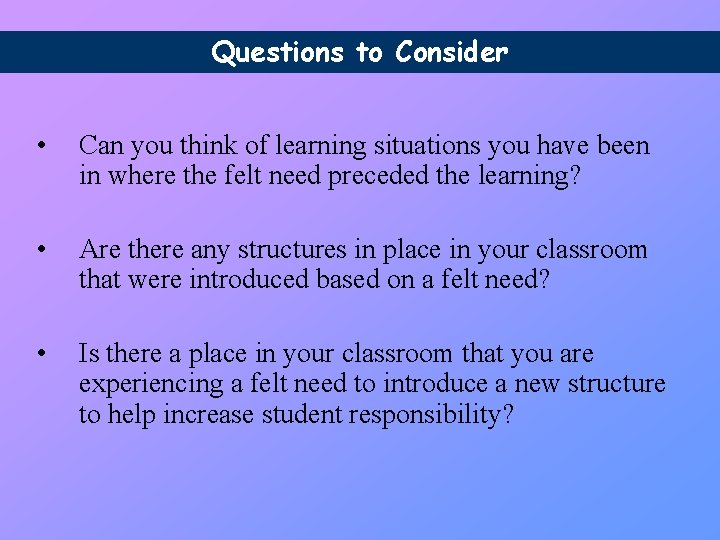 Questions to Consider • Can you think of learning situations you have been in