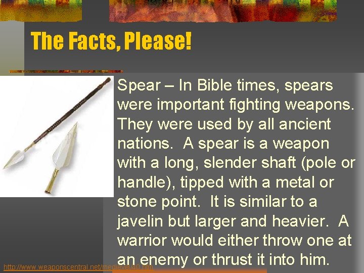 The Facts, Please! Spear – In Bible times, spears were important fighting weapons. They