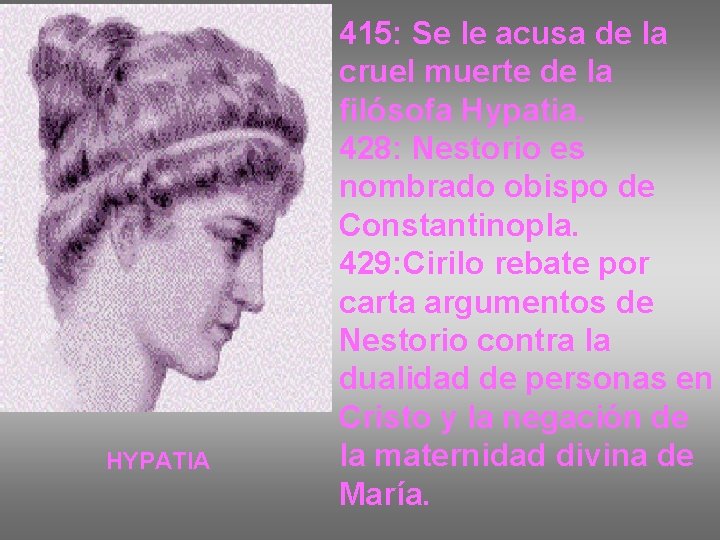 HYPATIA 415: Se le acusa de la cruel muerte de la filósofa Hypatia. 428: