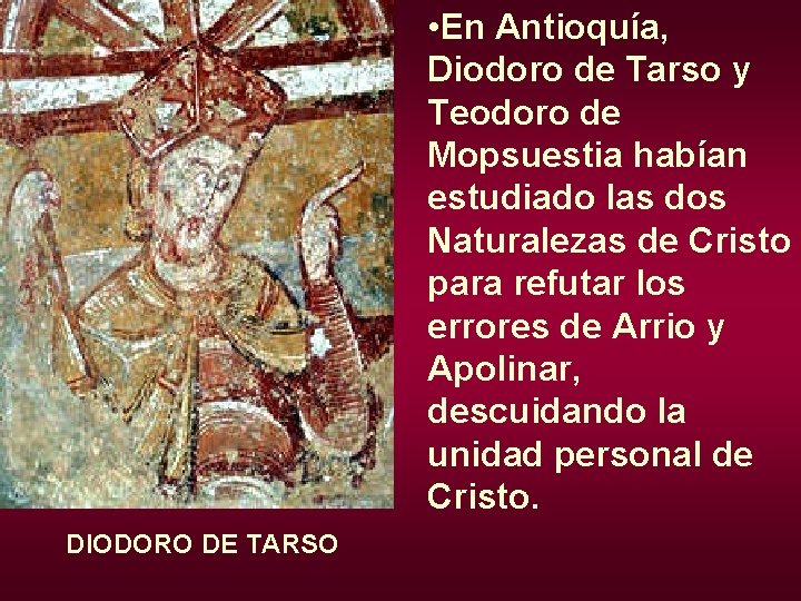  • En Antioquía, Diodoro de Tarso y Teodoro de Mopsuestia habían estudiado las