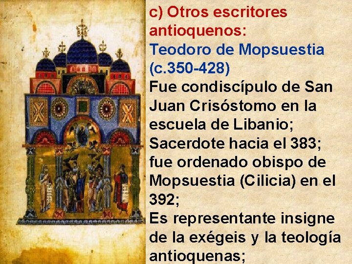 c) Otros escritores antioquenos: Teodoro de Mopsuestia (c. 350 -428) Fue condiscípulo de San