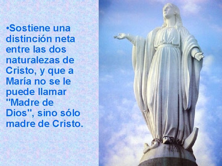  • Sostiene una distinción neta entre las dos naturalezas de Cristo, y que