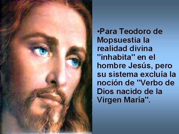  • Para Teodoro de Mopsuestia la realidad divina "inhabita" en el hombre Jesús,