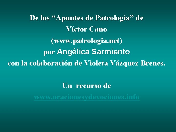 De los “Apuntes de Patrología” de Víctor Cano (www. patrologia. net) por Angélica Sarmiento