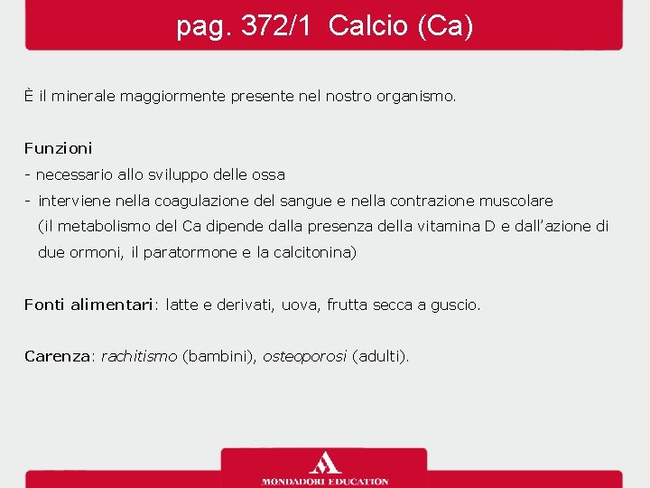 pag. 372/1 Calcio (Ca) È il minerale maggiormente presente nel nostro organismo. Funzioni -