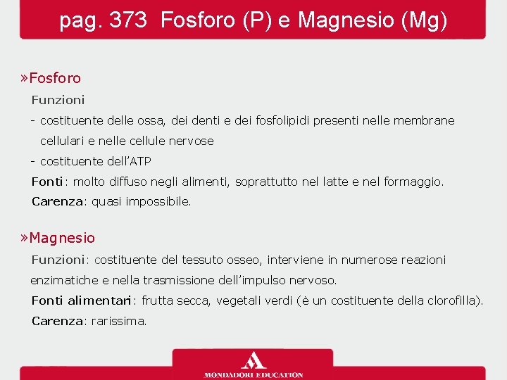 pag. 373 Fosforo (P) e Magnesio (Mg) » Fosforo Funzioni - costituente delle ossa,