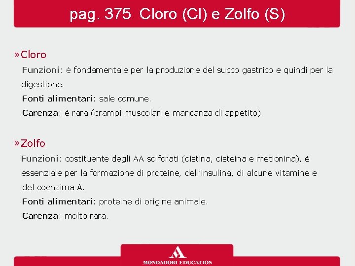 pag. 375 Cloro (Cl) e Zolfo (S) » Cloro Funzioni: è fondamentale per la