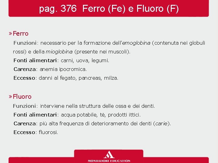 pag. 376 Ferro (Fe) e Fluoro (F) » Ferro Funzioni: necessario per la formazione