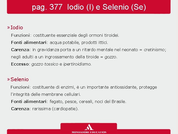 pag. 377 Iodio (I) e Selenio (Se) » Iodio Funzioni: costituente essenziale degli ormoni