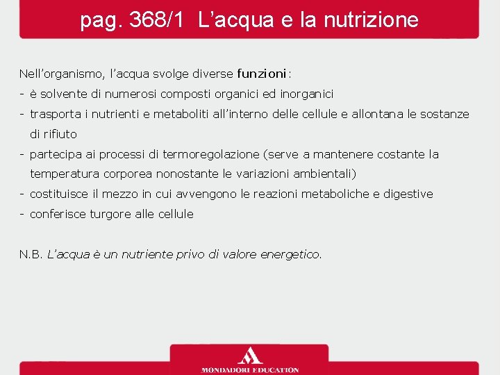 pag. 368/1 L’acqua e la nutrizione Nell’organismo, l’acqua svolge diverse funzioni: - è solvente