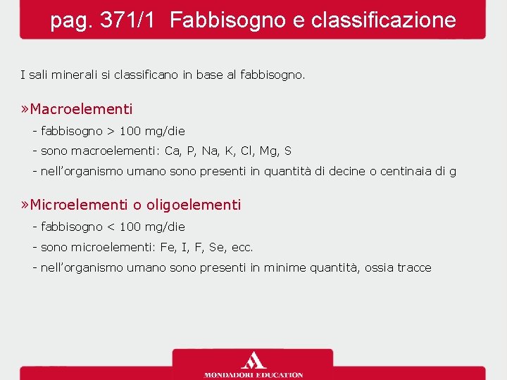 pag. 371/1 Fabbisogno e classificazione I sali minerali si classificano in base al fabbisogno.