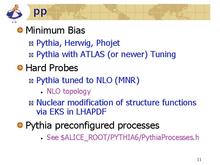 pp Minimum Bias Pythia, Herwig, Phojet Pythia with ATLAS (or newer) Tuning Hard Probes pp Minimum Bias Pythia, Herwig, Phojet Pythia with ATLAS (or newer) Tuning Hard Probes