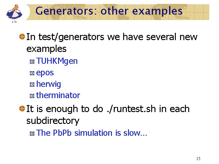 Generators: other examples In test/generators we have several new examples TUHKMgen epos herwig therminator Generators: other examples In test/generators we have several new examples TUHKMgen epos herwig therminator