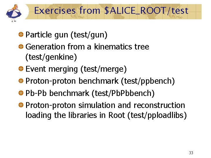 Exercises from $ALICE_ROOT/test Particle gun (test/gun) Generation from a kinematics tree (test/genkine) Event merging Exercises from $ALICE_ROOT/test Particle gun (test/gun) Generation from a kinematics tree (test/genkine) Event merging