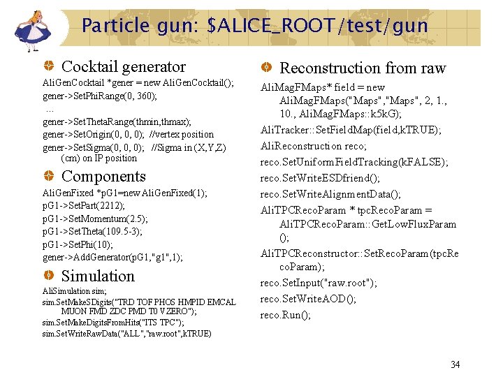 Particle gun: $ALICE_ROOT/test/gun Cocktail generator Ali. Gen. Cocktail *gener = new Ali. Gen. Cocktail(); Particle gun: $ALICE_ROOT/test/gun Cocktail generator Ali. Gen. Cocktail *gener = new Ali. Gen. Cocktail();