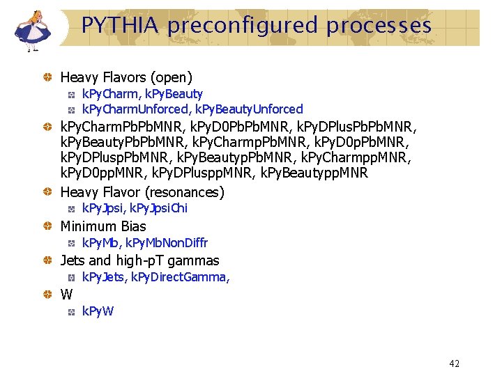 PYTHIA preconfigured processes Heavy Flavors (open) k. Py. Charm, k. Py. Beauty k. Py. PYTHIA preconfigured processes Heavy Flavors (open) k. Py. Charm, k. Py. Beauty k. Py.