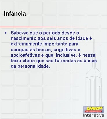 Infância § Sabe-se que o período desde o nascimento aos seis anos de idade