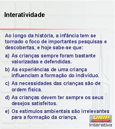 Interatividade Ao longo da história, a infância tem se tornado o foco de importantes