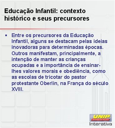 Educação Infantil: contexto histórico e seus precursores § Entre os precursores da Educação Infantil,