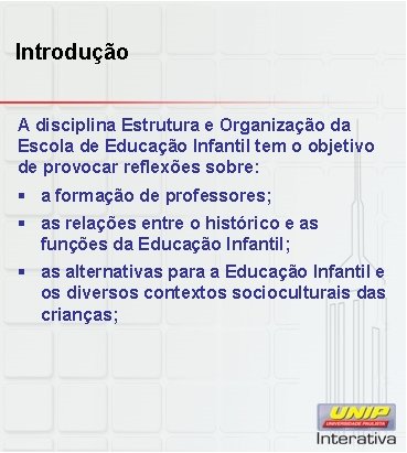 Introdução A disciplina Estrutura e Organização da Escola de Educação Infantil tem o objetivo