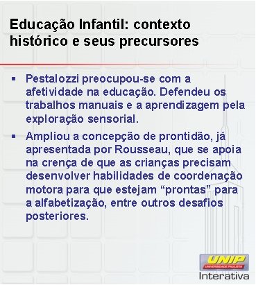 Educação Infantil: contexto histórico e seus precursores § Pestalozzi preocupou-se com a afetividade na