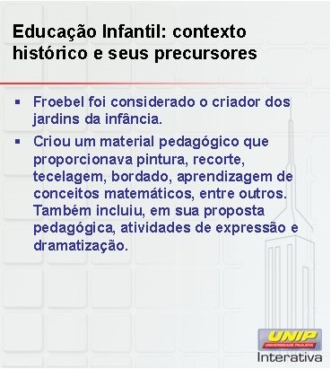 Educação Infantil: contexto histórico e seus precursores § Froebel foi considerado o criador dos