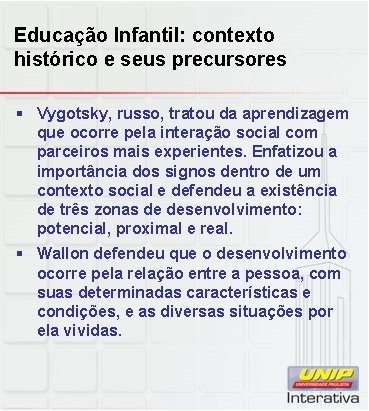 Educação Infantil: contexto histórico e seus precursores § Vygotsky, russo, tratou da aprendizagem que