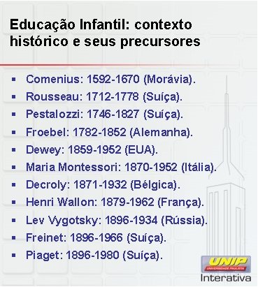 Educação Infantil: contexto histórico e seus precursores § Comenius: 1592 -1670 (Morávia). § Rousseau: