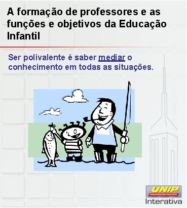 A formação de professores e as funções e objetivos da Educação Infantil Ser polivalente