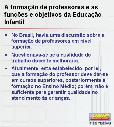 A formação de professores e as funções e objetivos da Educação Infantil § No