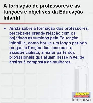 A formação de professores e as funções e objetivos da Educação Infantil § Ainda