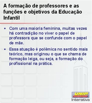 A formação de professores e as funções e objetivos da Educação Infantil § Com