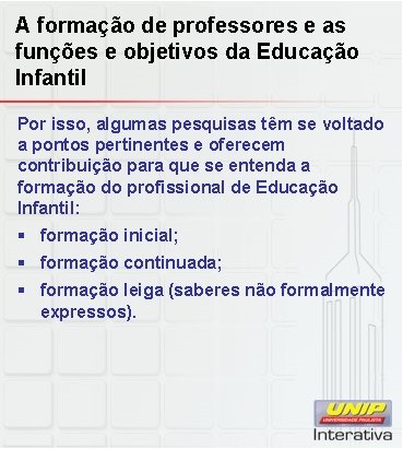 A formação de professores e as funções e objetivos da Educação Infantil Por isso,